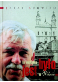 To wszystko było jest w Wilnie