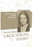 Przez ziemię ukochałam niebo