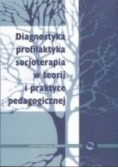 Diagnostyka profilaktyka socjoterapia w teorii i praktyce pedagogicznej