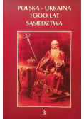 Polska - Ukraina 1000 lat sąsiedztwa Tom 3