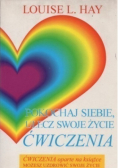 Pokochaj siebie ulecz swoje życie Ćwiczenia