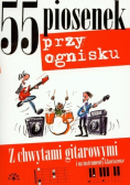 55 piosenek przy ognisku z chwytami gitarowymi i na instrumenty klawiszowe