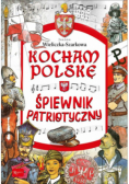 Kocham Polskę Śpiewnik Patriotyczny