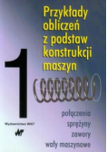 Przykłady obliczeń z podstaw konstrukcji maszyn Tom 1
