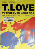 T.LOVE. Potrzebuję wczoraj. Oficjalna biografia