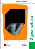 Żywa sztuka Wielowymiarowość bioartu w kontekście posthumanistycznym