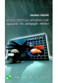Społeczeństwo informacyjne. Wyzwanie dla pedagogiki mediów