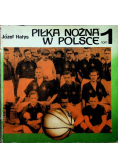 Piłka nożna w Polsce Tom 1