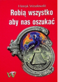 Robią wszystko aby nas oszukać