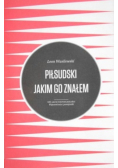 Piłsudski jakim go znałem