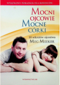 Mocni ojcowie Mocne córki 10 sekretów ojcostwa