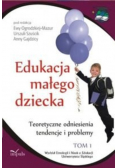 Edukacja małego dziecka praca zbiorowa Tom 1 Teoretyczne odniesienia, tendencje i problemy