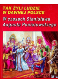 Tak żyli ludzie w dawnej Polsce w czasach Stanisława Augusta Poniatowskiego