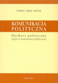 Komunikacja polityczna Dyskurs polityczny Język w przestrzeni politycznej
