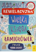Absolutnie rewelacyjna wielka księga łamigłówek Ponad 1000 zadań