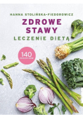 Zdrowe stawy. Leczenie dietą. 140 przepisów