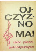 Ojczyzno ma Zbiór pieśni patriotycznych