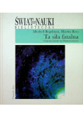 Świat nauki Ta siła fatalna