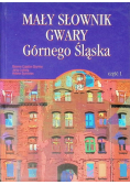 Mały słownik gwary Górnego Śląska Część 1