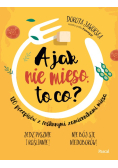 A jak nie mięso, to co?