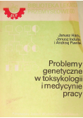Problemy genetyczne w toksykologii i medycynie pracy