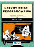 Uczymy dzieci programowania Przyjazny przewodnik po programowaniu w Pythonie
