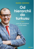 Od hierarchii do turkusu czyli jak zarządzać w XXI wieku