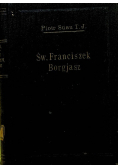 Św Franciszek Borgjasz trzeci generał towarzystwa Jezusowego jego Życie cnoty i chwały 1931 r.