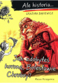 Ale historia Jak zdobyłeś koronę Bolesławie Chrobry