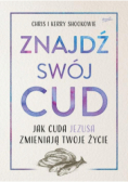 Znajdź swój cud Jak cuda Jezusa zmieniają Twoje  życie