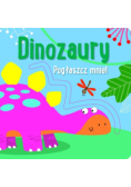 Pogłaszcz mnie! Dinozaury