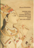 Wizerunek kobiety w malarstwie miniaturowym Indii XVI - XIX wieku