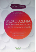 Uszkodzenia autoimmunologiczne ukryta przyczyna chorób