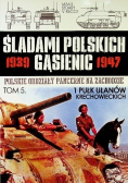 Śladami Polskich Gąsienic 1939 - 1947 Tom 5 1 Pułk ułanów Krechowieckich