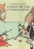 Co jest nie tak z tymi ludźmi