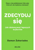 Zdecyduj się. Jak dokonywać lepszych wyborów