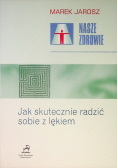 Nasze zdrowie Jak skutecznie radzić sobie z lękiem