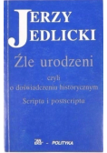Źle urodzeni czyli o doświadczeniu historycznym : scripta i postscripta