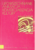 Upowszechnianie Animacja Komercjalizacja kultury