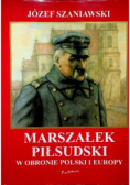 Marszałek Piłsudski w obronie Polski i Europy