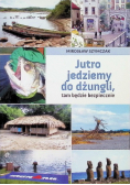 Jutro jedziemy do dżungli, tam będzie bezpiecznie