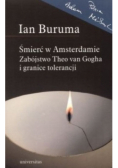 Śmierć w Amsterdamie Zabójstwo Theo van Gogha i granice tolerancji