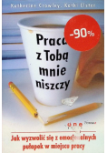 Praca z Tobą mnie niszczy
