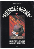 Natchnienie milionów Kult Józefa Stalina w Polsce 1944 - 1956