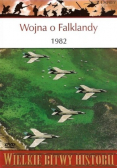Wielkie bitwy historii Wojna o Falklandy 1982