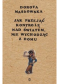 Jak przejąć kontrolę nad światem nie wychodząc z domu