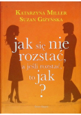Jak się nie rozstać, a jeśli rozstać to jak?
