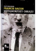 Francis Bacon Metamorfozy obrazu