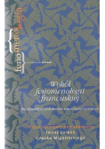 Wokół fenomenologii francuskiej Możliwości/ pokrewieństwo/ konfrontacje
