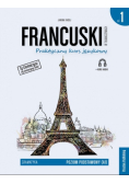 Francuski w tłumaczeniach Praktyczny kurs językowy Gramatyka Część 1 Poziom podstawowy A1